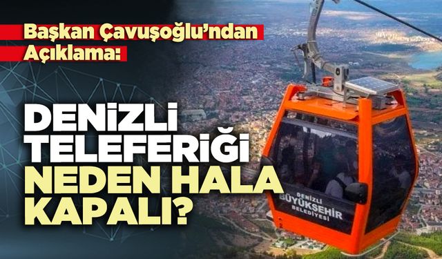Denizli Teleferiği Neden Hala Kapalı?