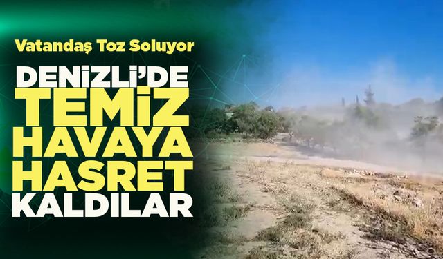 Çal’da Hafriyat Kamyonlarının Tozunu Soluyorlar