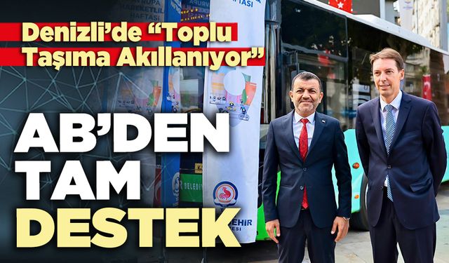 Denizli’de "Toplu Taşıma Akıllanıyor": AB’den tam destek
