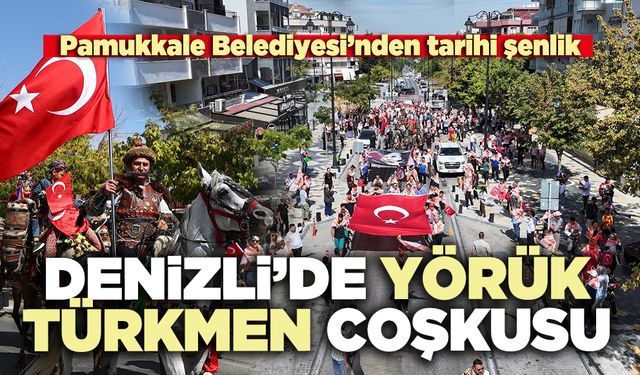 Denizli’de Yörük-Türkmen coşkusu