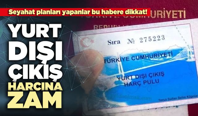 Yurt dışı çıkış harcına zam