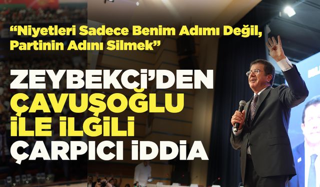 Zeybekci’den Çavuşoğlu İle İlgili Çarpıcı İddia