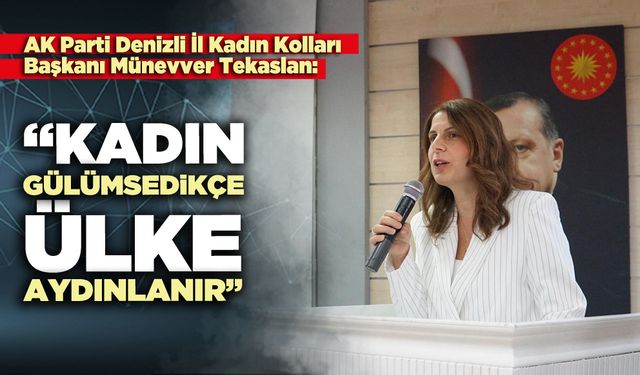 Münevver Tekaslan: “Kadın gülümsedikçe ülke aydınlanır”