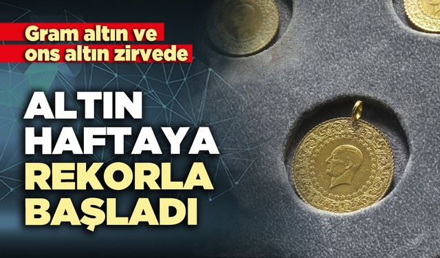 Altın fiyatları haftaya rekorla başladı