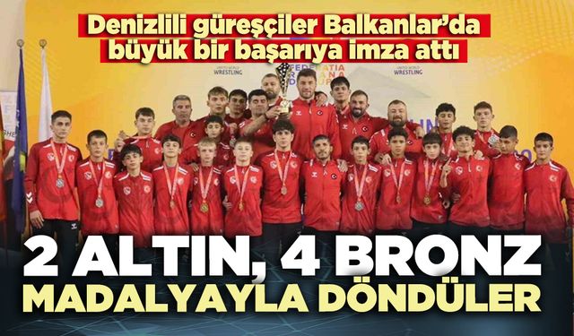 Denizlili güreşçiler Balkanlar’dan 2 altın, 4 bronz madalyayla döndüler