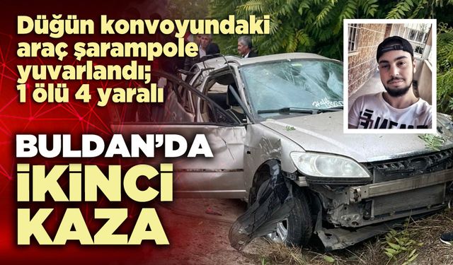 Buldan’da ikinci kaza: Düğün konvoyundaki araç şarampole yuvarlandı; 1 ölü 4 yaralı