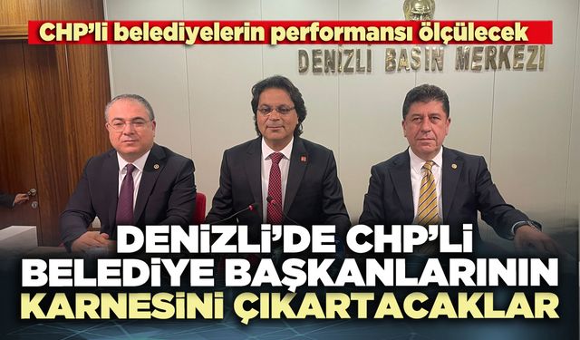 Denizli’de CHP’li belediye başkanlarının karnesini çıkartacaklar