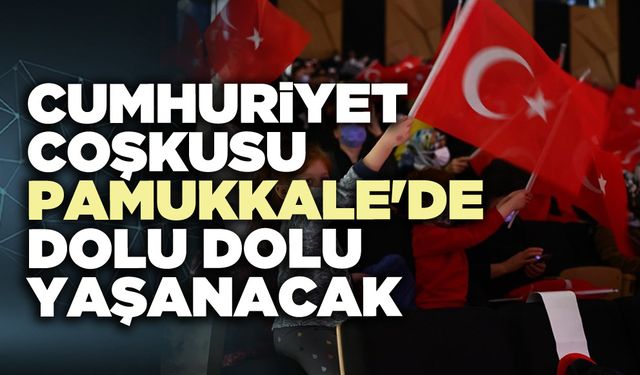 Cumhuriyet Coşkusu Pamukkale'de dolu dolu yaşanacak