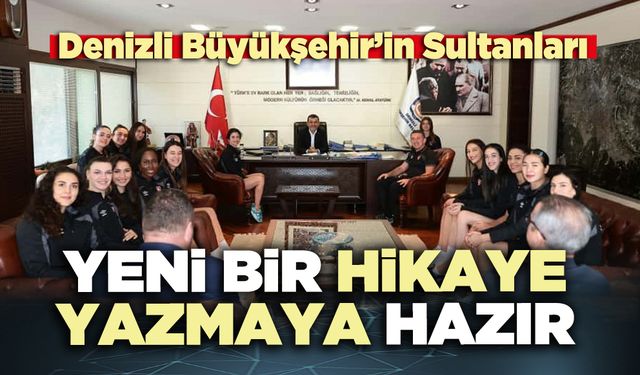 Denizli Büyükşehir’in Sultanları yeni bir hikaye yazmaya hazır