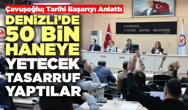 Denizli’de 50 Bin Haneye Yetecek Tasarruf Yaptılar