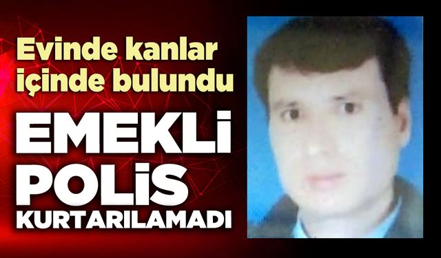 Emekli polis kurtarılamadı