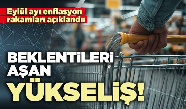 Eylül ayı enflasyon rakamları açıklandı: Beklentileri aşan yükseliş!
