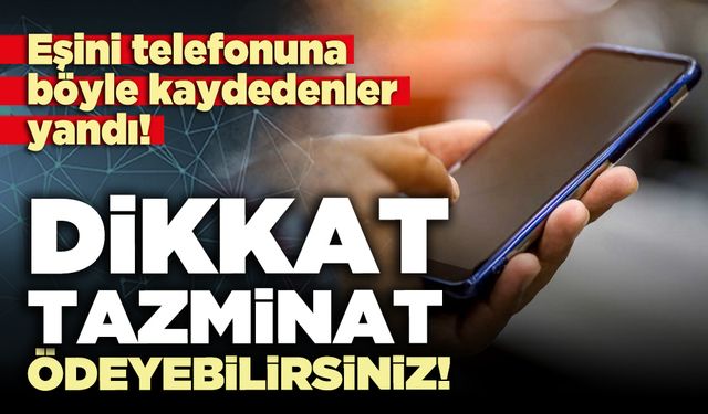 Dikkat tazminat ödeyebilirsiniz!