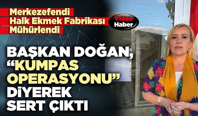 Merkezefendi Halk Ekmek Fabrikası mühürlendi, Başkan Doğan, “Kumpas Operasyonu” diyerek sert çıktı
