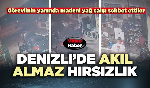 Denizli’de akıl almaz hırsızlık