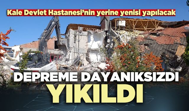 Kale Devlet Hastanesi depreme dayanıksızdı yıkıldı