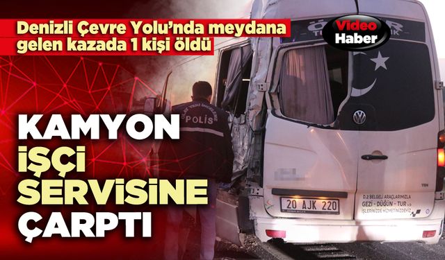 Kamyon işçi servisine çarptı