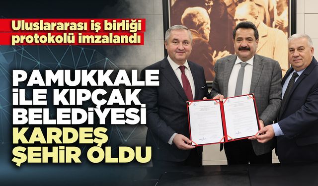 Pamukkale ile Kıpçak Belediyesi kardeş şehir oldu