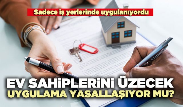 Ev sahiplerini üzecek uygulama yasallaşıyor mu?
