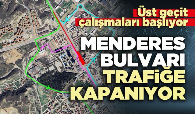 Menderes Bulvarı trafiğe kapanıyor