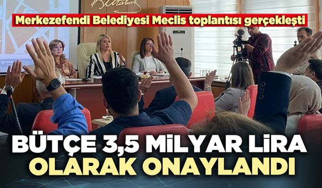 Merkezefendi Belediyesi 2026 bütçesi 3,5 milyar lira olarak onaylandı