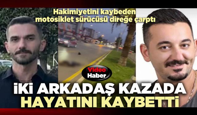 İki arkadaş kazada hayatını kaybetti