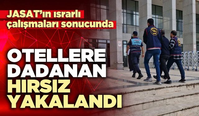 Otellere dadanan hırsız yakalandı