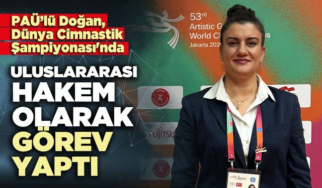 PAÜ’lü Doğan, Dünya Cimnastik Şampiyonası'nda uluslararası hakem olarak görev yaptı