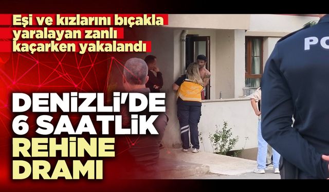 Denizli'de 6 saatlik rehine dramı