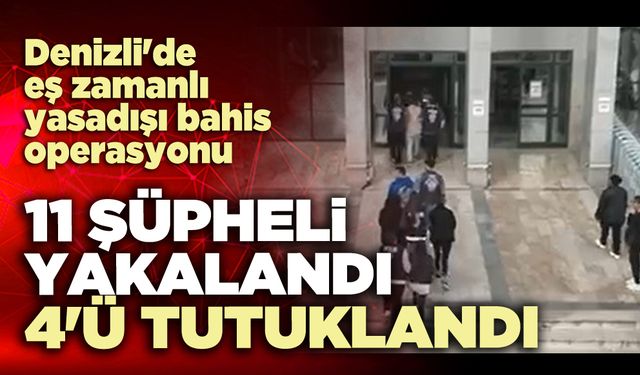 Denizli'de eş zamanlı yasadışı bahis operasyonu: 11 şüpheli yakalandı, 4'ü tutuklandı