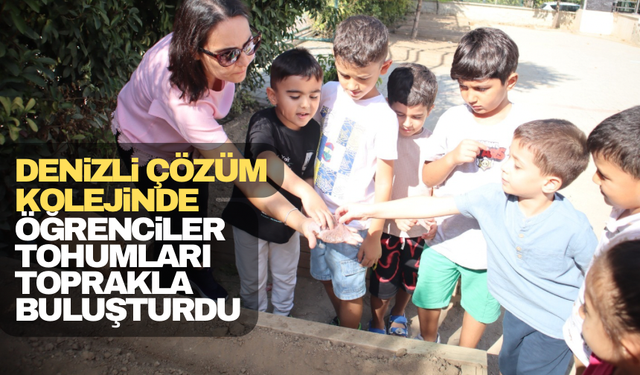 Denizli Çözüm Koleji Öğrencileri Tohumları Toprakla Buluşturdu