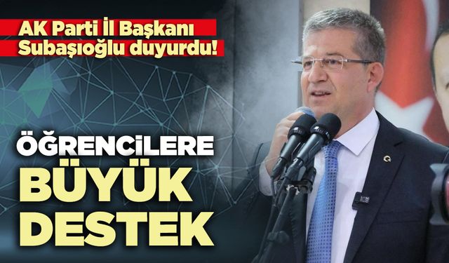 AK Parti İl Başkanı Subaşıoğlu duyurdu: Öğrencilere büyük destek