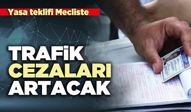 Trafik cezaları artacak