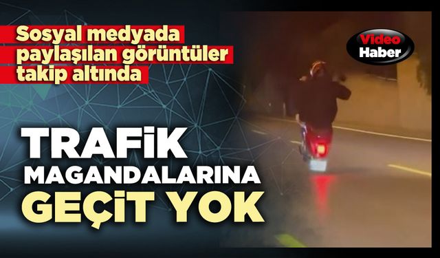 Trafik magandalarına geçit yok