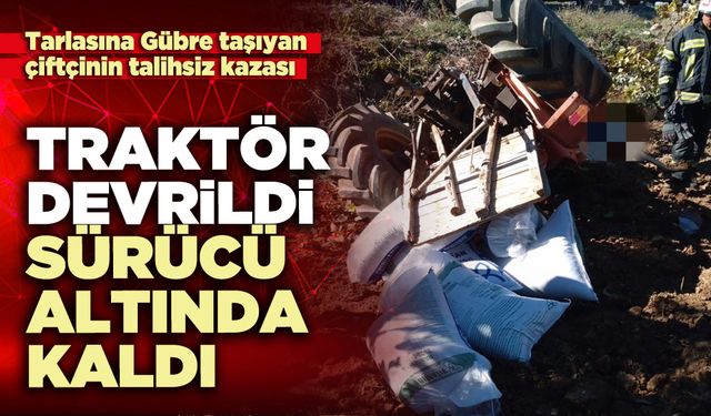 Traktör devrildi, sürücü altında kaldı