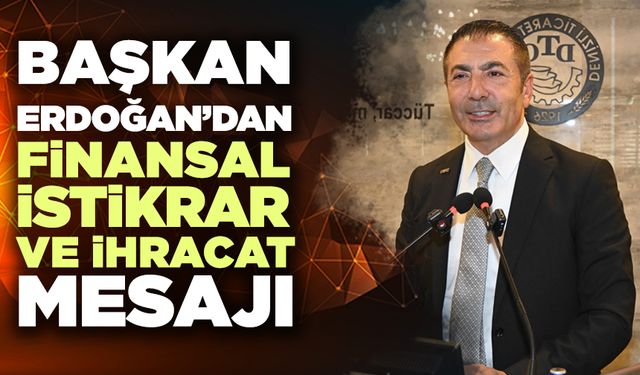 Başkan Erdoğan’dan Finansal İstikrar Ve İhracat Mesajı