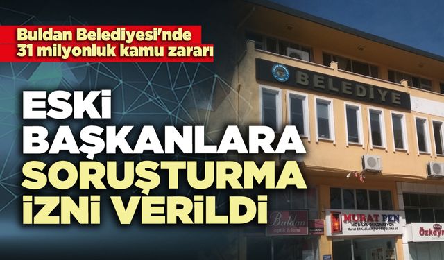 Buldan’da eski başkanlara soruşturma izni verildi