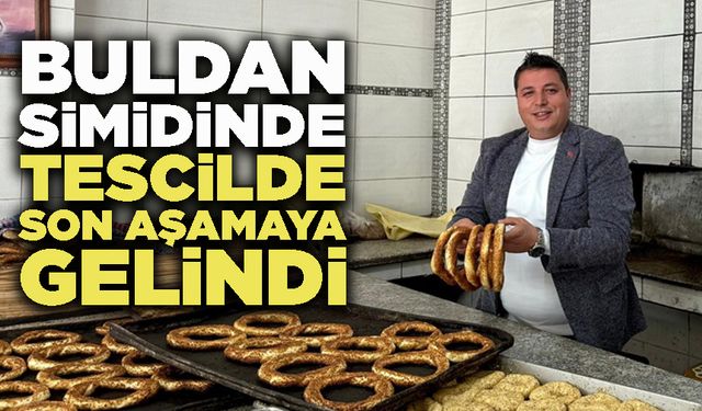 Buldan Simidinde Tescilde Son Aşamaya Gelindi