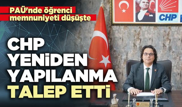 PAÜ'nde öğrenci memnuniyeti düşüşte: CHP yeniden yapılanma talep etti