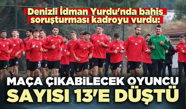 Bahis soruşturması kadroyu vurdu: Maça çıkabilecek oyuncu sayısı 13'e düştü