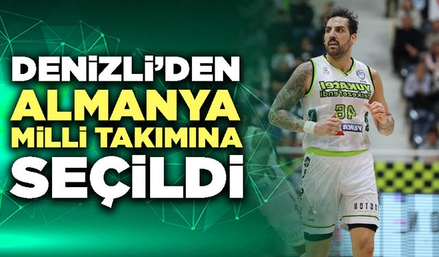 Denizli’den Almanya Milli Takımına Seçildi