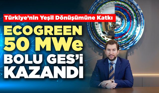 Ecogreen 50 MWe Bolu Ges’i Kazandı