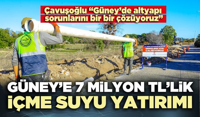 Güney’e 7 milyon TL’lik içme suyu yatırımı