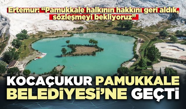 Kocaçukur Pamukkale Belediyesi’ne geçti