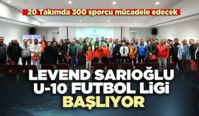 Levend Sarıoğlu U-10 Futbol Ligi başlıyor