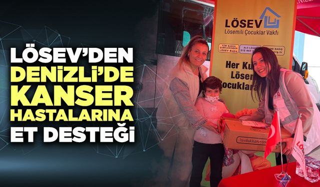 Lösev’den Denizli’de Kanser Hastalarına Et Desteği