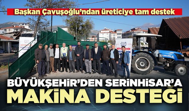 Büyükşehir’den Serinhisar’a makine desteği