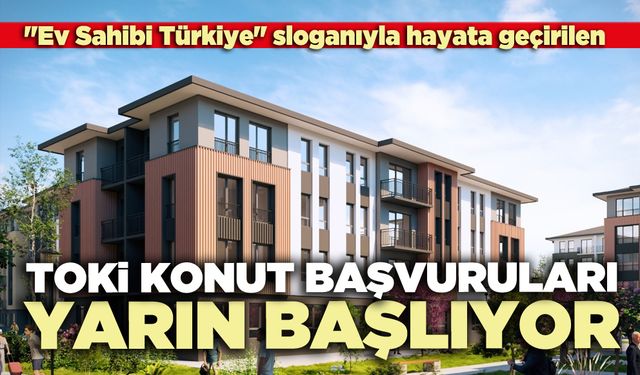 TOKİ konut başvuruları yarın başlıyor