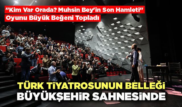 Türk Tiyatrosunun Belleği Büyükşehir Sahnesinde