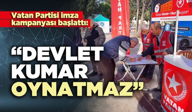 Vatan Partisi imza kampanyası başlattı: “Devlet kumar oynatmaz”